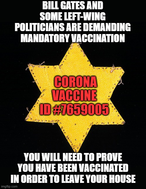 and they call Conservatives "Fascists" | BILL GATES AND SOME LEFT-WING POLITICIANS ARE DEMANDING MANDATORY VACCINATION; CORONA VACCINE ID #7659005; YOU WILL NEED TO PROVE YOU HAVE BEEN VACCINATED IN ORDER TO LEAVE YOUR HOUSE | image tagged in star | made w/ Imgflip meme maker