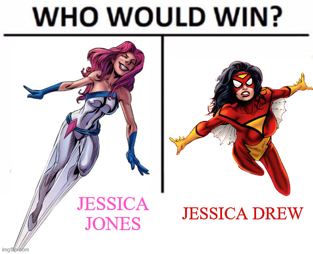 AKA Jewel VS Spider-Woman | JESSICA DREW; JESSICA JONES | image tagged in memes,who would win,jessica,marvel | made w/ Imgflip meme maker