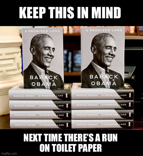 There’s always a solution | KEEP THIS IN MIND; NEXT TIME THERE’S A RUN 
ON TOILET PAPER | image tagged in obama,toilet paper | made w/ Imgflip meme maker