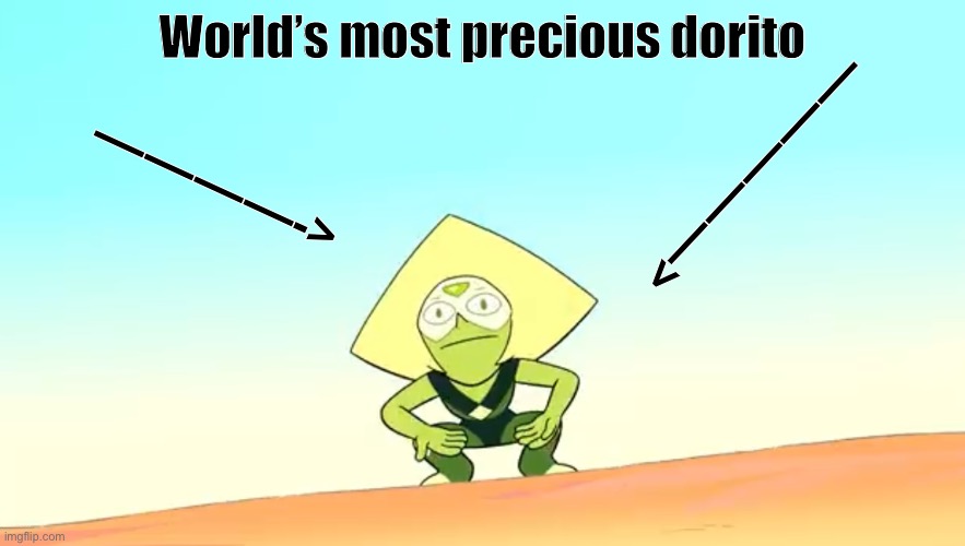 Peridot is good dorito | World’s most precious dorito; ————->; —————> | image tagged in peridot being a good dorito | made w/ Imgflip meme maker