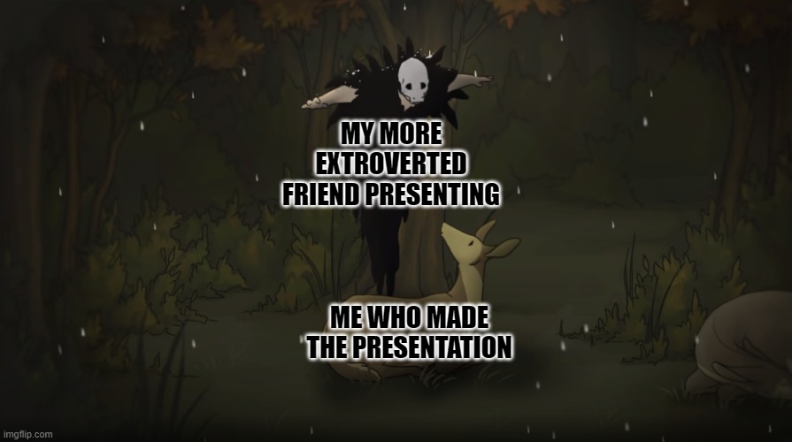 If only this was actually allowed at my school. | MY MORE EXTROVERTED FRIEND PRESENTING; ME WHO MADE THE PRESENTATION | image tagged in the life of death,protection,presentation,introvert,memes | made w/ Imgflip meme maker