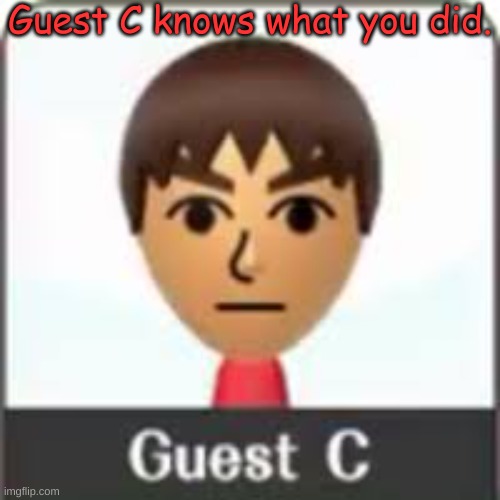 Link In Comments | image tagged in guest c knows what you did | made w/ Imgflip meme maker
