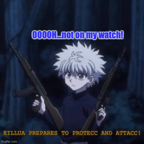Killua is on the watch! | OOOOH...not on my watch! KILLUA PREPARES TO PROTECC AND ATTACC! | image tagged in young thug,hunter x hunter,he protecc,attacc,defender,friends | made w/ Imgflip meme maker