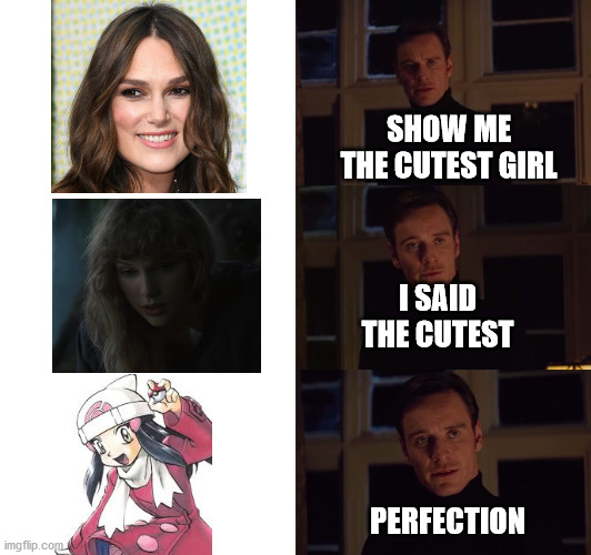 The cutest | SHOW ME THE CUTEST GIRL; I SAID THE CUTEST; PERFECTION | image tagged in perfection,pokemon,taylor swift | made w/ Imgflip meme maker