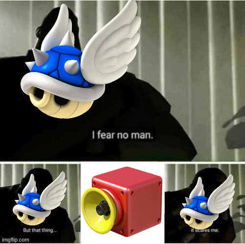 blue shell | image tagged in i fear no man | made w/ Imgflip meme maker