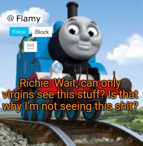 Normal announcement | Richie: Wait, can only virgins see this stuff? Is that why I'm not seeing this shit? | image tagged in normal announcement | made w/ Imgflip meme maker