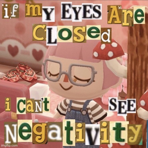 if my eyes are closed I cant see negativity | made w/ Imgflip meme maker
