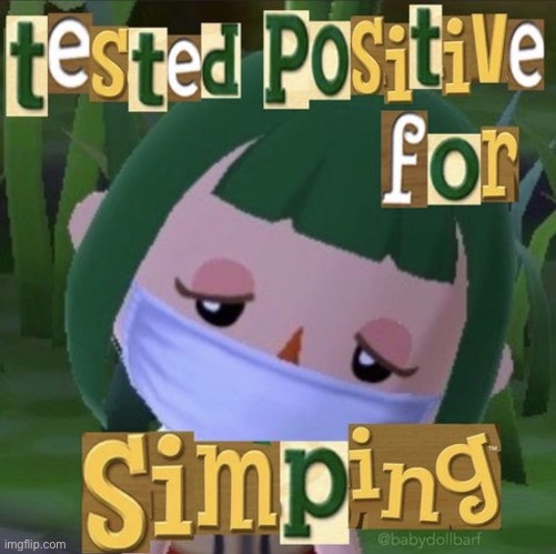 tested positive for simping | image tagged in tested positive for simping | made w/ Imgflip meme maker