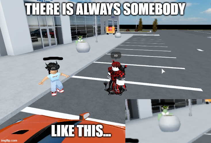 There is always somebody watching... | THERE IS ALWAYS SOMEBODY; LIKE THIS... | image tagged in roblox,roblox meme,wisconsin | made w/ Imgflip meme maker