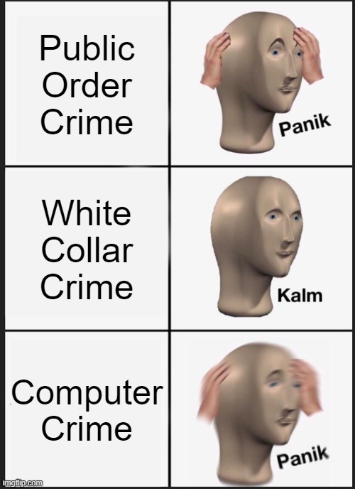 Panik Kalm Panik Meme | Public Order Crime; White Collar Crime; Computer Crime | image tagged in memes,panik kalm panik | made w/ Imgflip meme maker