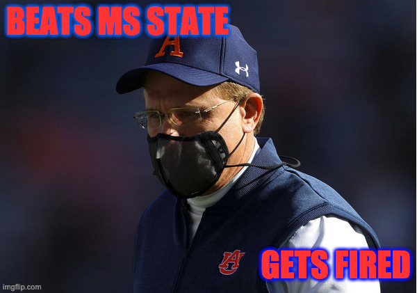 Auburn | BEATS MS STATE; GETS FIRED | image tagged in auburn,gus | made w/ Imgflip meme maker