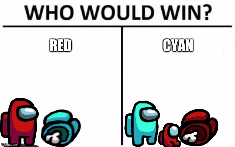 red and cyan | RED; CYAN | image tagged in memes,who would win | made w/ Imgflip meme maker