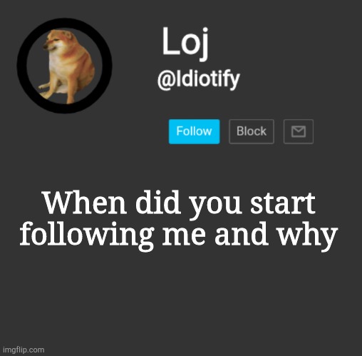 E | When did you start following me and why | image tagged in idiotify announcement dark mode | made w/ Imgflip meme maker