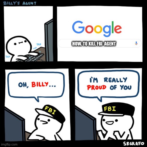 Billy's FBI Agent | HOW. TO KILL FBI  AGENT | image tagged in billy's fbi agent | made w/ Imgflip meme maker