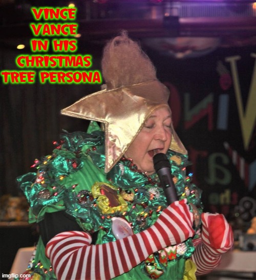 VINCE VANCE
IN HIS CHRISTMAS TREE PERSONA | made w/ Imgflip meme maker