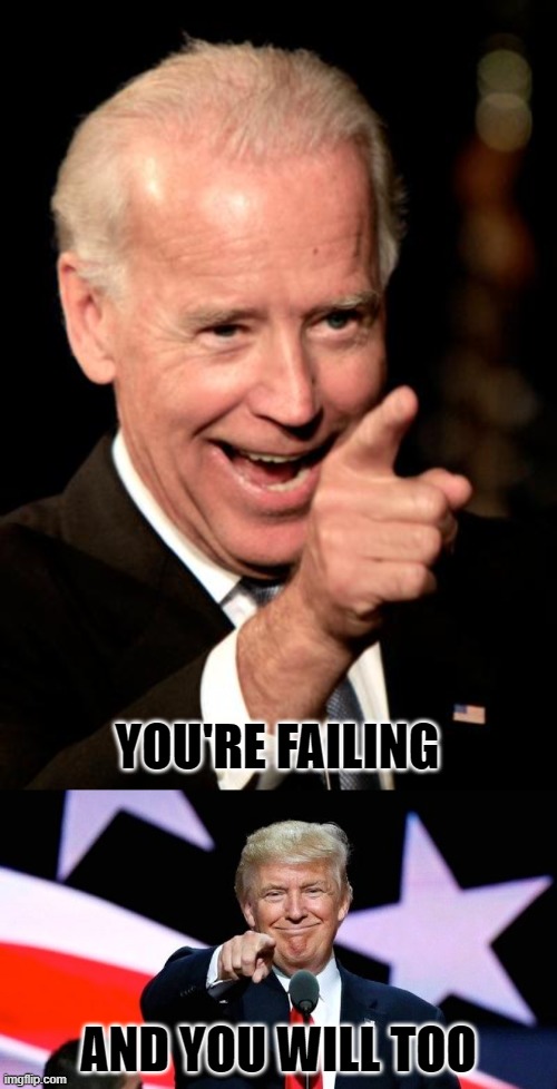 I can't wait to see Biden's "great" plan | YOU'RE FAILING; AND YOU WILL TOO | image tagged in memes,smilin biden,donald trump pointing at you,politics,failure,covid-19 | made w/ Imgflip meme maker