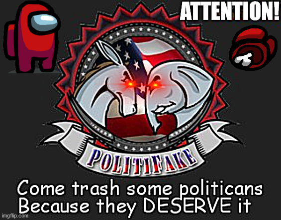Come join in the fun! | ATTENTION! | image tagged in politifake,among us politics,politifake imgflip | made w/ Imgflip meme maker