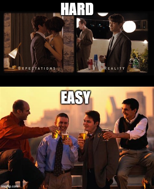 Relationships is a performance art, friendship a time to be yourself |  HARD; EASY | image tagged in 500 days of summer,bromance | made w/ Imgflip meme maker