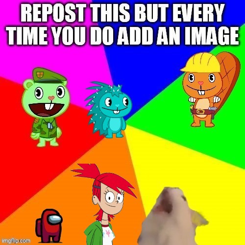 Keep reposting because the image text says so | made w/ Imgflip meme maker