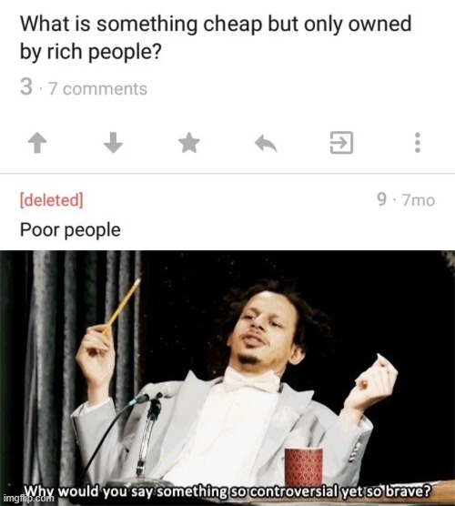 Rich and poor | image tagged in why would you say something so controversial yet so brave,memes,funny,rich,poor | made w/ Imgflip meme maker