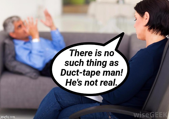 There is no such thing as Duct-tape man! He's not real. | made w/ Imgflip meme maker