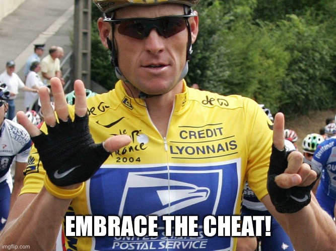 Lance Armstrong | EMBRACE THE CHEAT! | image tagged in lance armstrong | made w/ Imgflip meme maker