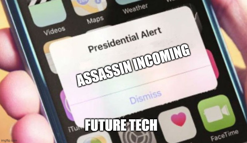 Presidential Alert Meme | ASSASSIN INCOMING; FUTURE TECH | image tagged in memes,presidential alert | made w/ Imgflip meme maker