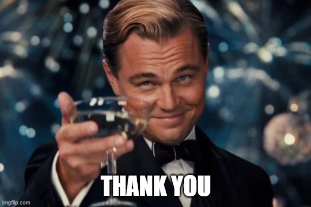 Leonardo Dicaprio Cheers Meme | THANK YOU | image tagged in memes,leonardo dicaprio cheers | made w/ Imgflip meme maker