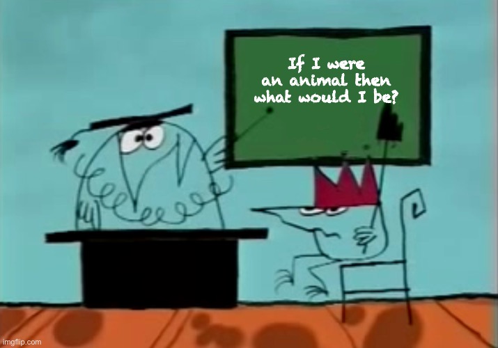 Shadok Chalkboard (Blank) | If I were an animal then what would I be? | image tagged in shadok chalkboard blank | made w/ Imgflip meme maker