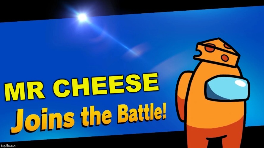 No one suspects Mr CHEEEEEESE! | MR CHEESE | image tagged in blank joins the battle,mr cheese,among us,memes | made w/ Imgflip meme maker
