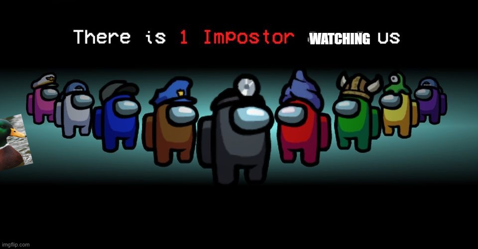 There is one impostor among us | WATCHING | image tagged in there is one impostor among us | made w/ Imgflip meme maker