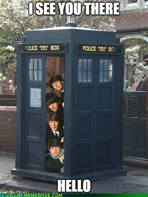 Beatles/Tardis Crossover | I SEE YOU THERE; HELLO | image tagged in beatles/tardis crossover | made w/ Imgflip meme maker