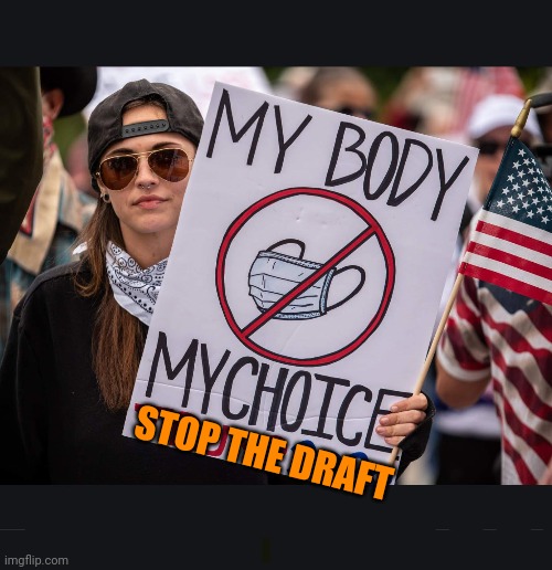Anti Mask Protester | STOP THE DRAFT | image tagged in anti mask protester | made w/ Imgflip meme maker