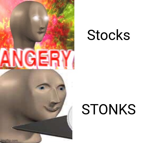 Better | Stocks; STONKS | image tagged in meme man,memes,stonks,angery,funny,drake hotline bling | made w/ Imgflip meme maker