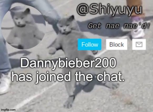 . | Dannybieber200 has joined the chat. | image tagged in wat you want i'm doing a fucking nae nae | made w/ Imgflip meme maker
