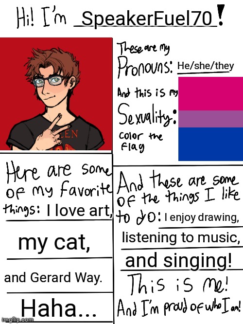 ♡♡♡♡♡♡♡ | SpeakerFuel70; He/she/they; I love art, I enjoy drawing, listening to music, my cat, and singing! and Gerard Way. Haha... | image tagged in lgbtq stream account profile,lgbtq,bisexual,this is my life | made w/ Imgflip meme maker