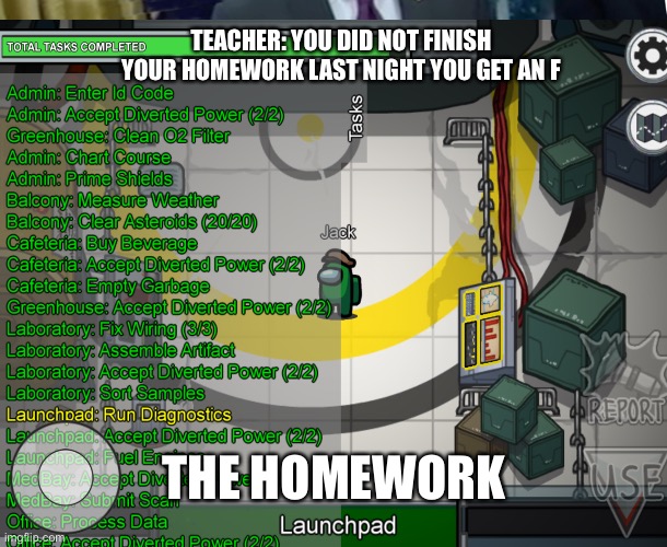 Tell me I’m wrong | TEACHER: YOU DID NOT FINISH YOUR HOMEWORK LAST NIGHT YOU GET AN F; THE HOMEWORK | image tagged in school meme | made w/ Imgflip meme maker