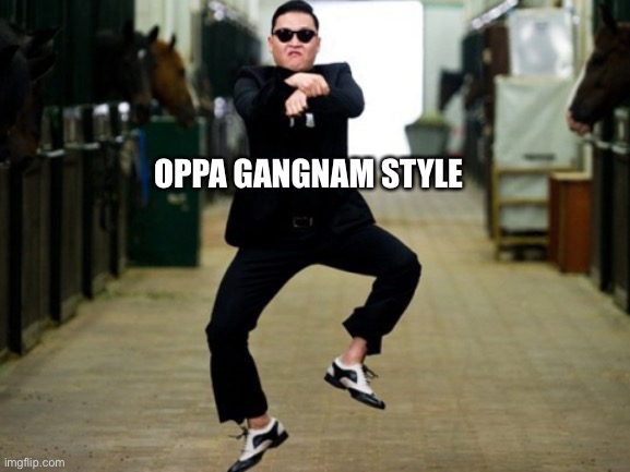 Psy Horse Dance Meme | OPPA GANGNAM STYLE | image tagged in memes,psy horse dance | made w/ Imgflip meme maker