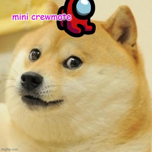Doge Meme | mini crewmate | image tagged in memes,doge | made w/ Imgflip meme maker