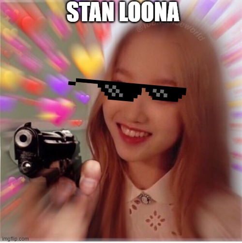 stan LOONA | STAN LOONA | image tagged in memes,kpop,girls | made w/ Imgflip meme maker