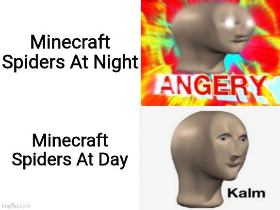 Blank White Template | Minecraft Spiders At Night; Minecraft Spiders At Day | image tagged in blank white template,minecraft,spiders,gaming,relatable,funny memes | made w/ Imgflip meme maker