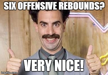 SIX OFFENSIVE REBOUNDS? VERY NICE! | made w/ Imgflip meme maker