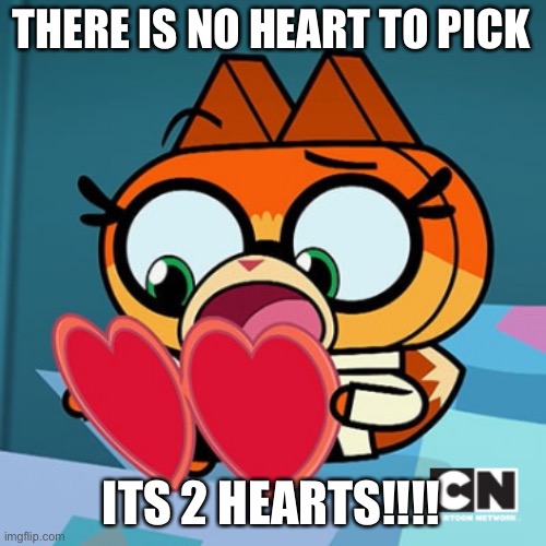 Cannot Pick a heart | THERE IS NO HEART TO PICK; ITS 2 HEARTS!!!! | image tagged in which heart | made w/ Imgflip meme maker