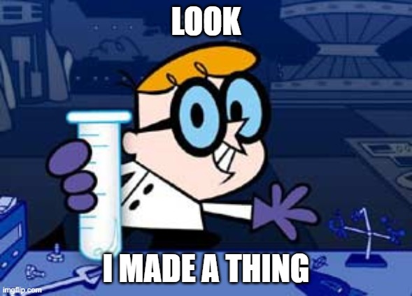 Dexter | LOOK; I MADE A THING | image tagged in memes,dexter | made w/ Imgflip meme maker