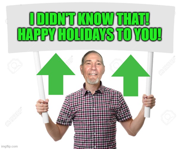 sign | I DIDN'T KNOW THAT!
HAPPY HOLIDAYS TO YOU! | image tagged in sign | made w/ Imgflip meme maker