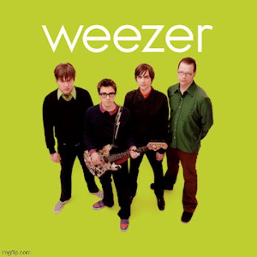 Weezer Green Album | image tagged in weezer green album | made w/ Imgflip meme maker