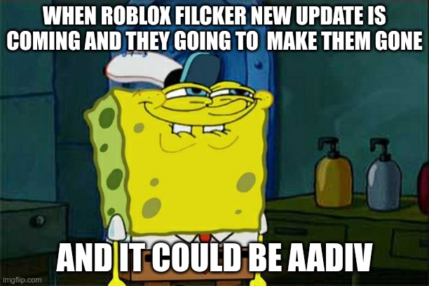 DON'T YOU ROBLOX FILCKER | WHEN ROBLOX FILCKER NEW UPDATE IS COMING AND THEY GOING TO  MAKE THEM GONE; AND IT COULD BE AADIV | image tagged in memes,don't you squidward | made w/ Imgflip meme maker