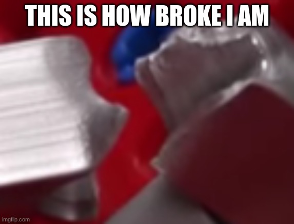 broke rod | THIS IS HOW BROKE I AM | image tagged in broke rod | made w/ Imgflip meme maker