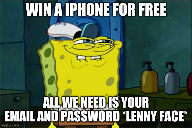 Don't You Squidward | WIN A IPHONE FOR FREE; ALL WE NEED IS YOUR EMAIL AND PASSWORD *LENNY FACE* | image tagged in memes,don't you squidward | made w/ Imgflip meme maker