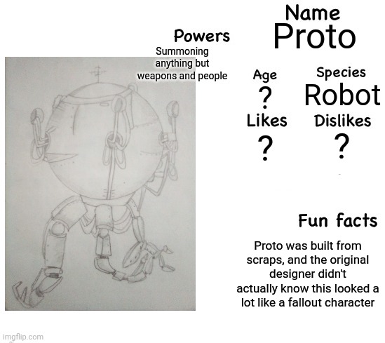 Decided to finally do this | Proto; Summoning anything but weapons and people; Robot; ? ? ? Proto was built from scraps, and the original designer didn't actually know this looked a lot like a fallout character | image tagged in oc showcase by shiyu | made w/ Imgflip meme maker